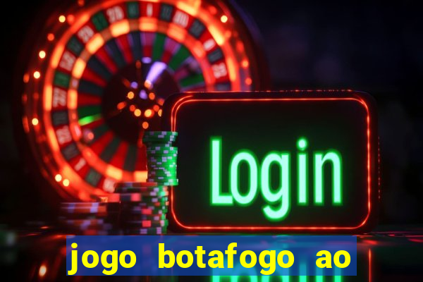 jogo botafogo ao vivo hd